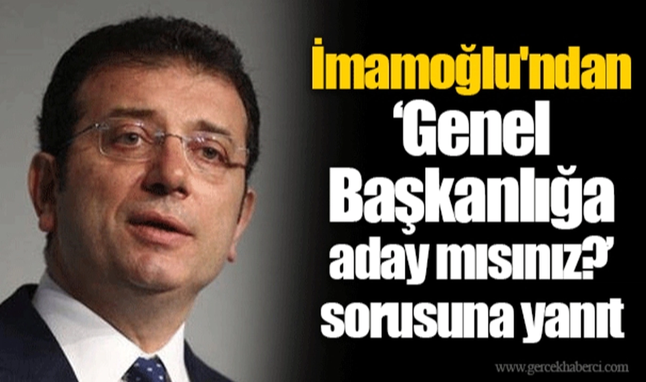İmamoğlu'ndan "Genel Başkanlığa aday mısınız?" sorusuna yanıt