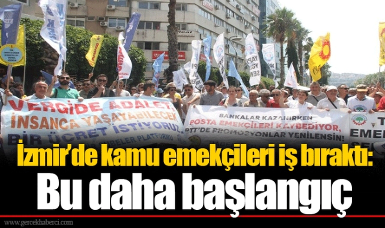 İzmir’de kamu emekçileri iş bıraktı: Bu daha başlangıç