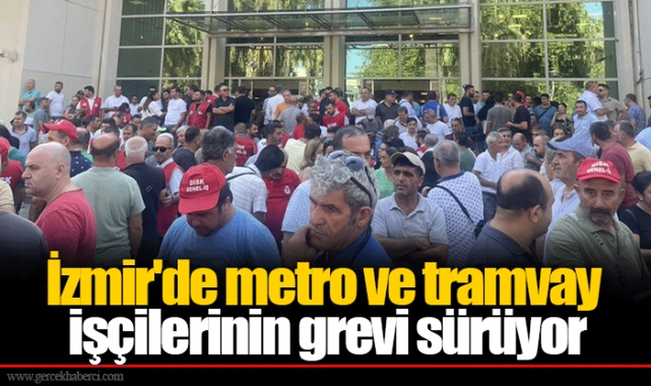 İzmir'de metro ve tramvay işçilerinin grevi sürüyor