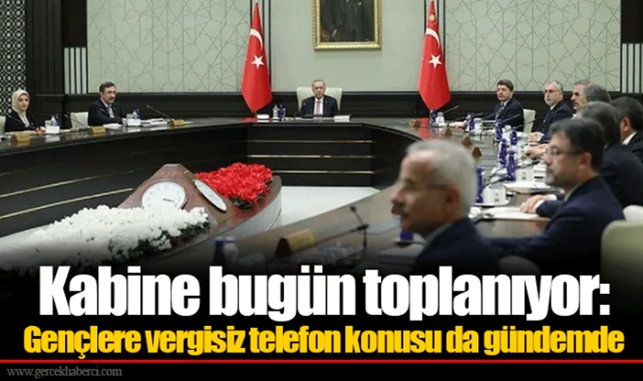Kabine bugün toplanıyor: Gençlere vergisiz telefon konusu da gündemde