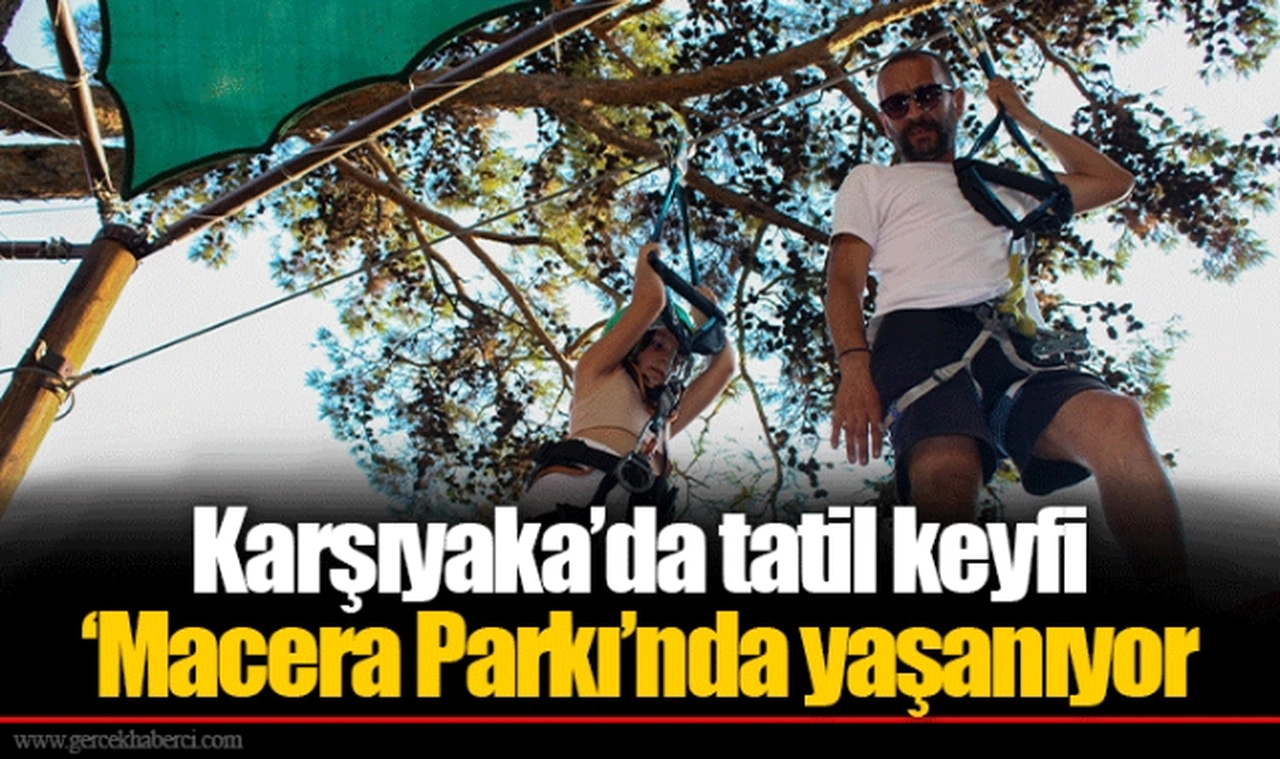 Karşıyaka’da tatil keyfi ‘Macera Parkı’nda yaşanıyor