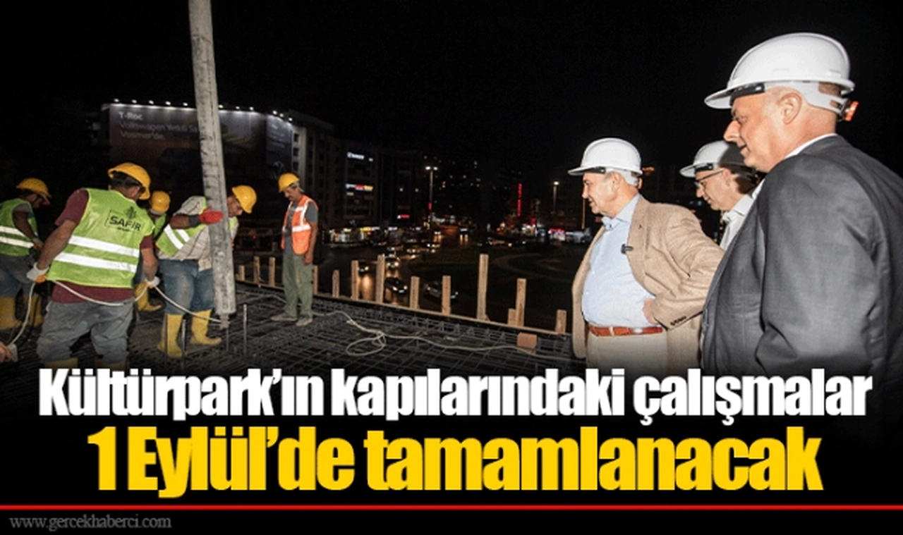 Kültürpark’ın kapılarındaki çalışmalar 1 Eylül’de tamamlanacak