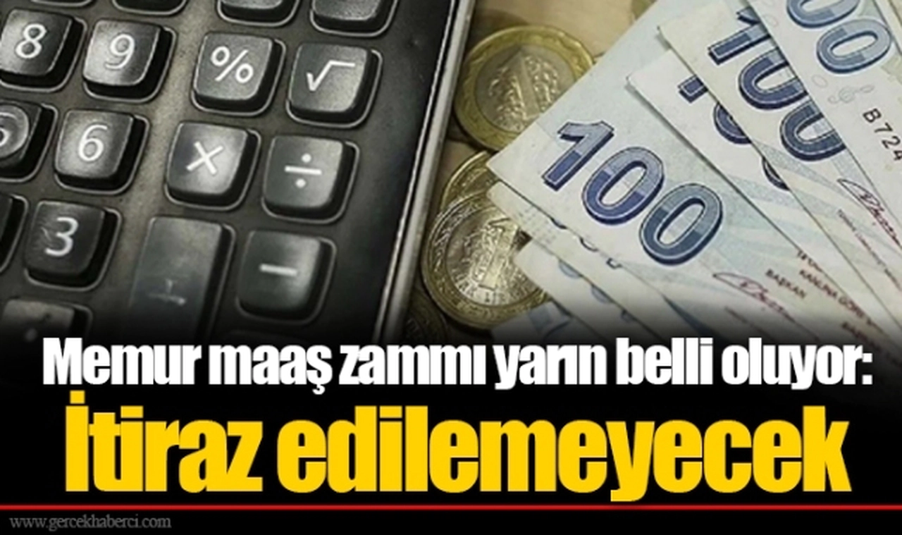 Memur maaş zammı yarın belli oluyor: İtiraz edilemeyecek