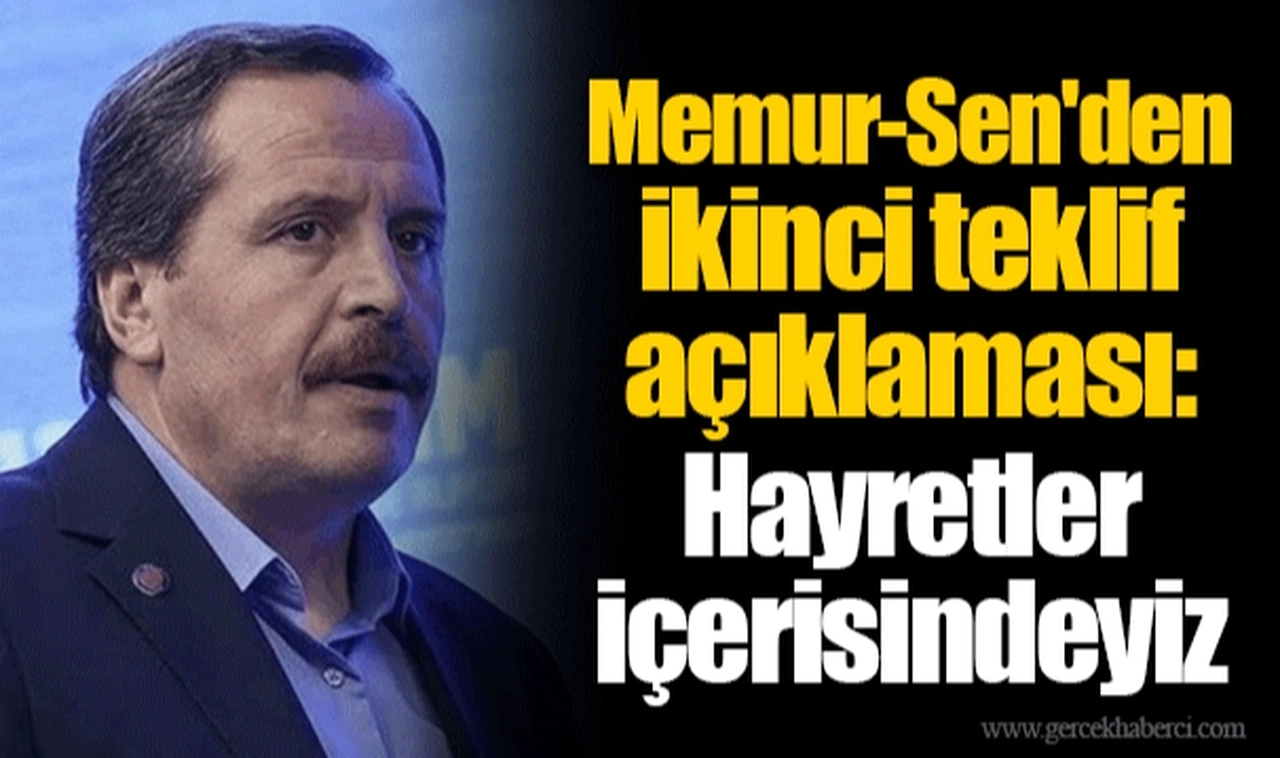 Memur-Sen'den ikinci teklif açıklaması: Hayretler içerisindeyiz