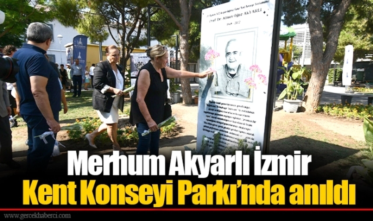 Merhum Akyarlı İzmir Kent Konseyi Parkı’nda anıldı