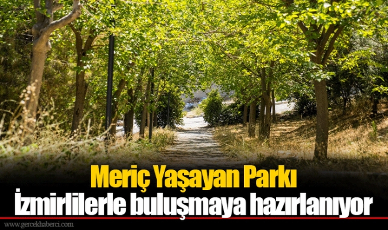 Meriç Yaşayan Parkı İzmirlilerle buluşmaya hazırlanıyor