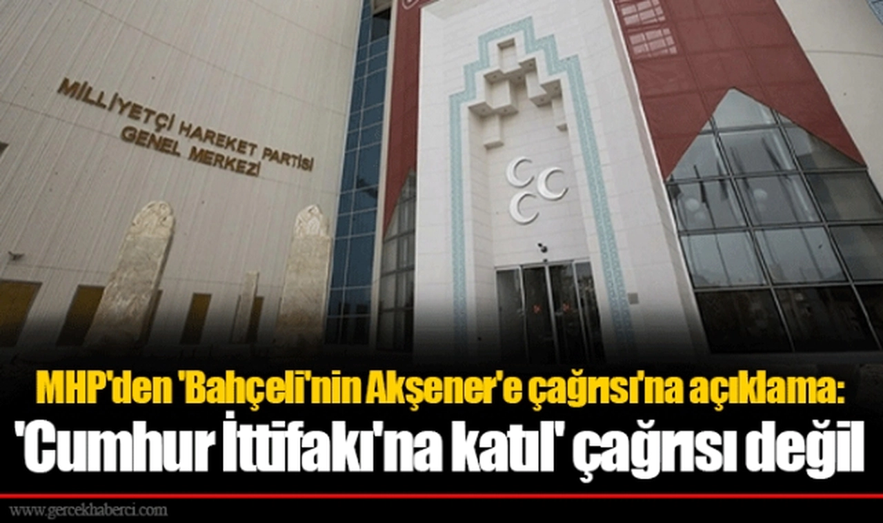 MHP'den 'Bahçeli'nin Akşener'e çağrısı'na açıklama: 'Cumhur İttifakı'na katıl' çağrısı değil