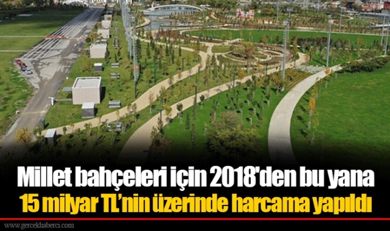 Millet bahçeleri için 2018'den bu yana  15 milyar TL’nin üzerinde harcama yapıldı