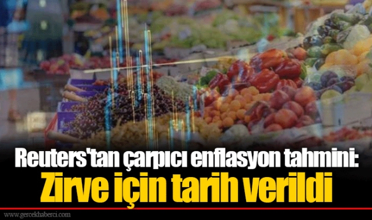Reuters'tan çarpıcı enflasyon tahmini: Zirve için tarih verildi