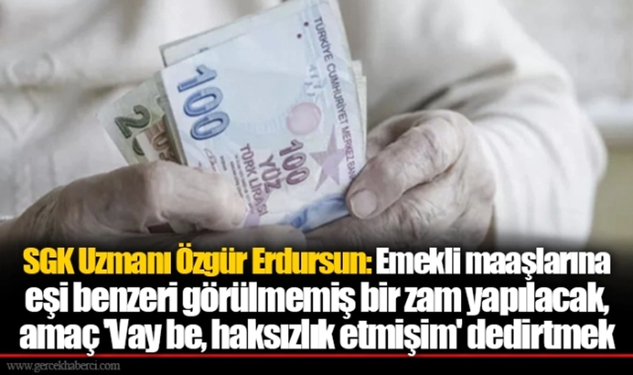 SGK Uzmanı Özgür Erdursun: Emekli maaşlarına eşi benzeri görülmemiş bir zam yapılacak, amaç 'Vay be, haksızlık etmişim' dedirtmek