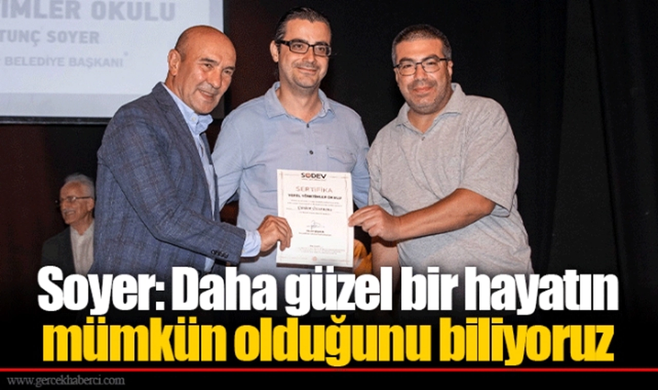 Soyer: Daha güzel bir hayatın mümkün olduğunu biliyoruz