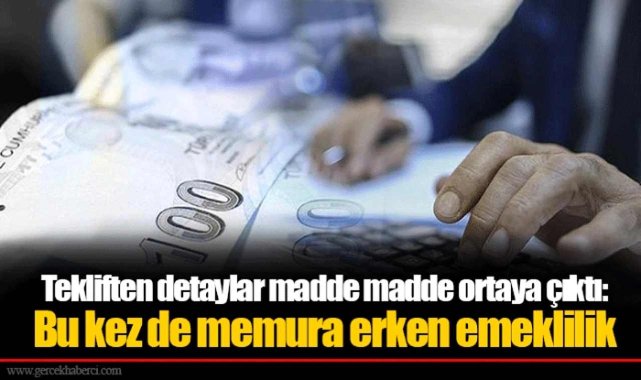 Tekliften detaylar madde madde ortaya çıktı: Bu kez de memura erken emeklilik