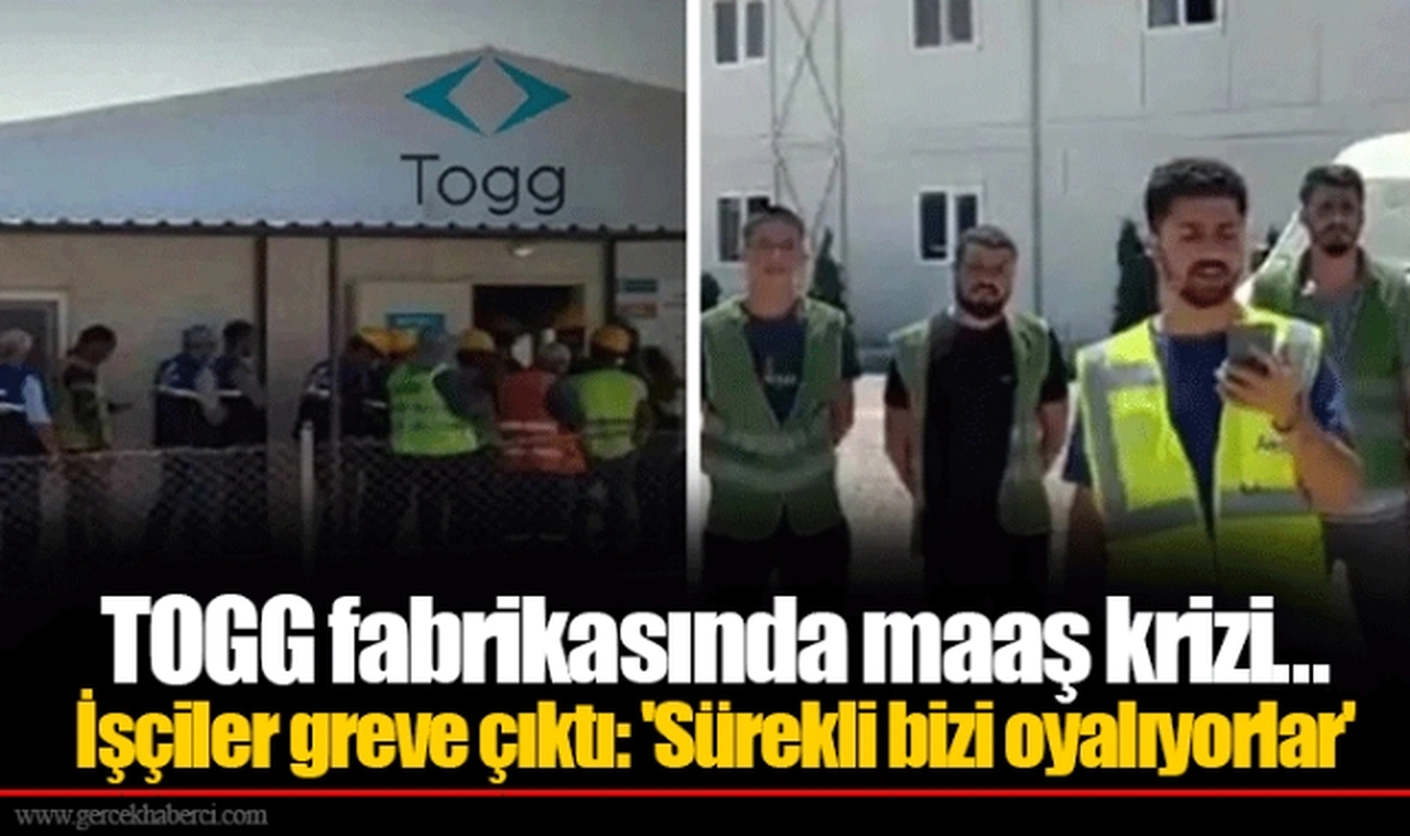 TOGG fabrikasında maaş krizi... İşçiler greve çıktı: 'Sürekli bizi oyalıyorlar'