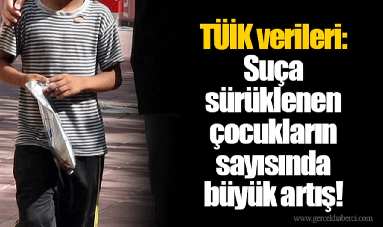 TÜİK verileri: Suça sürüklenen çocukların sayısında büyük artış!