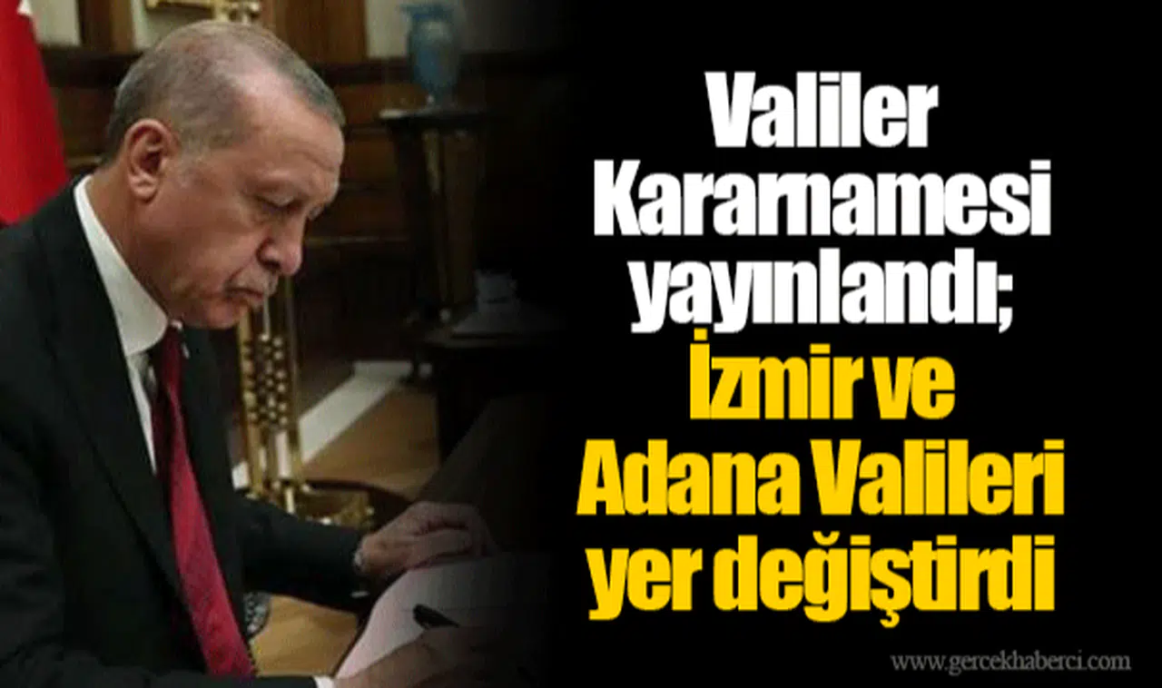 Valiler Kararnamesi yayınlandı; İzmir ve Adana Valileri yer değiştirdi