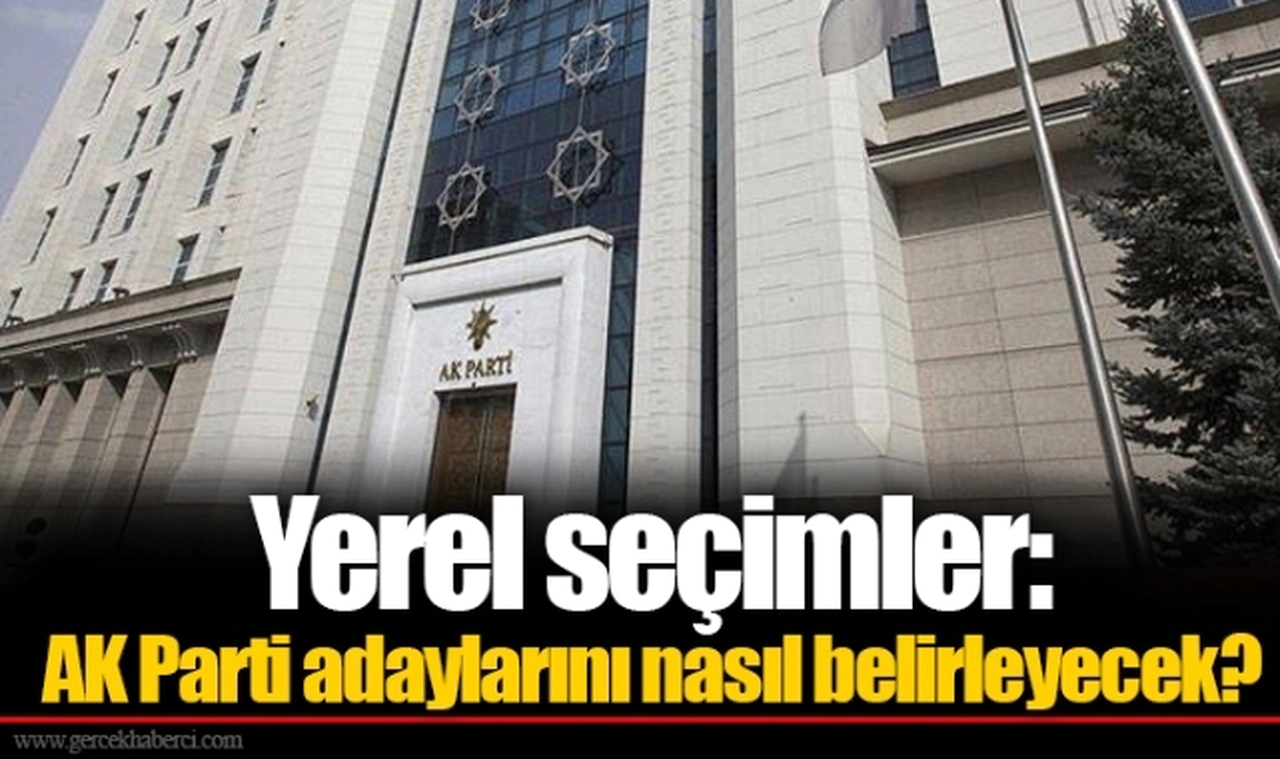 Yerel seçimler: AK Parti adaylarını nasıl belirleyecek?