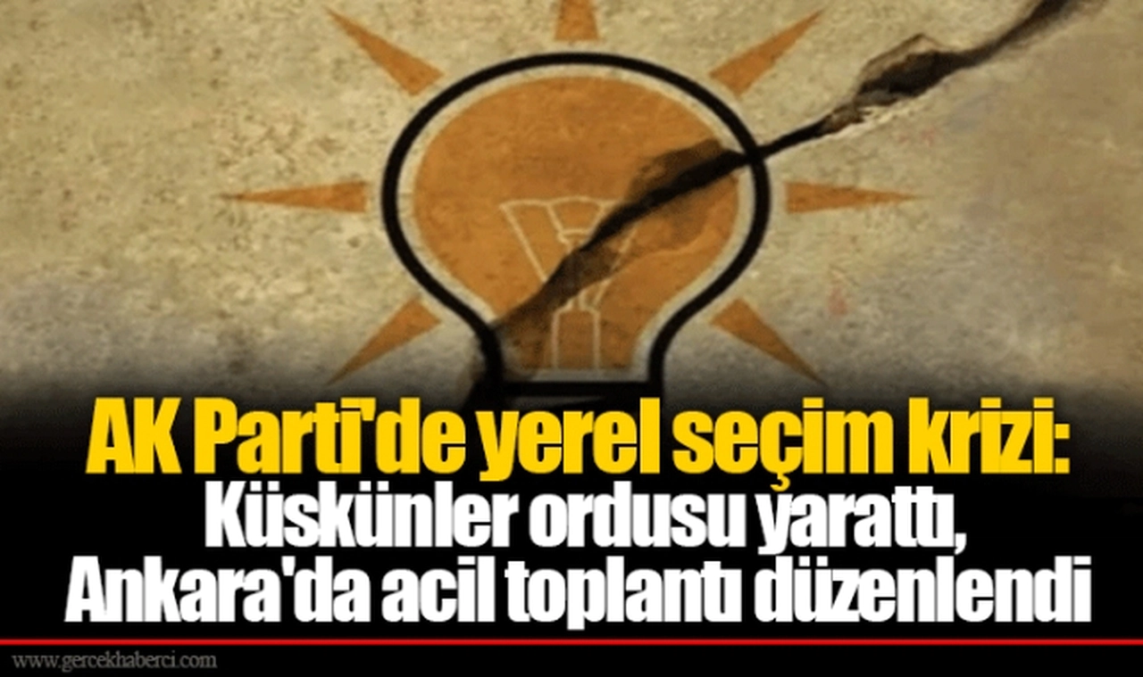 AK Parti'de yerel seçim krizi: Küskünler ordusu yarattı, Ankara'da acil toplantı düzenlendi