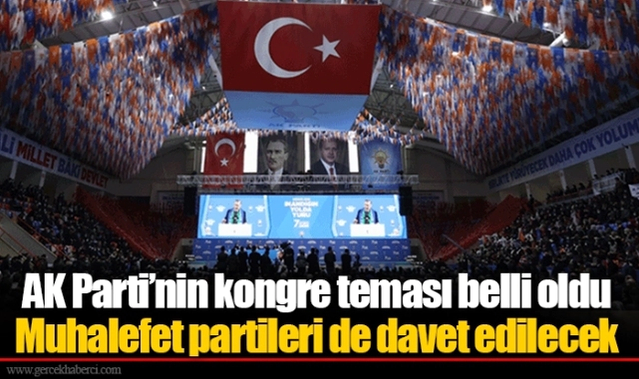 AK Parti’nin kongre teması belli oldu... Muhalefet partileri de davet edilecek
