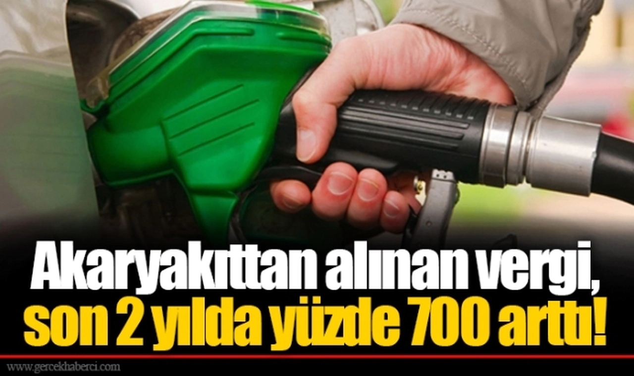 Akaryakıttan alınan vergi, son 2 yılda yüzde 700 arttı!