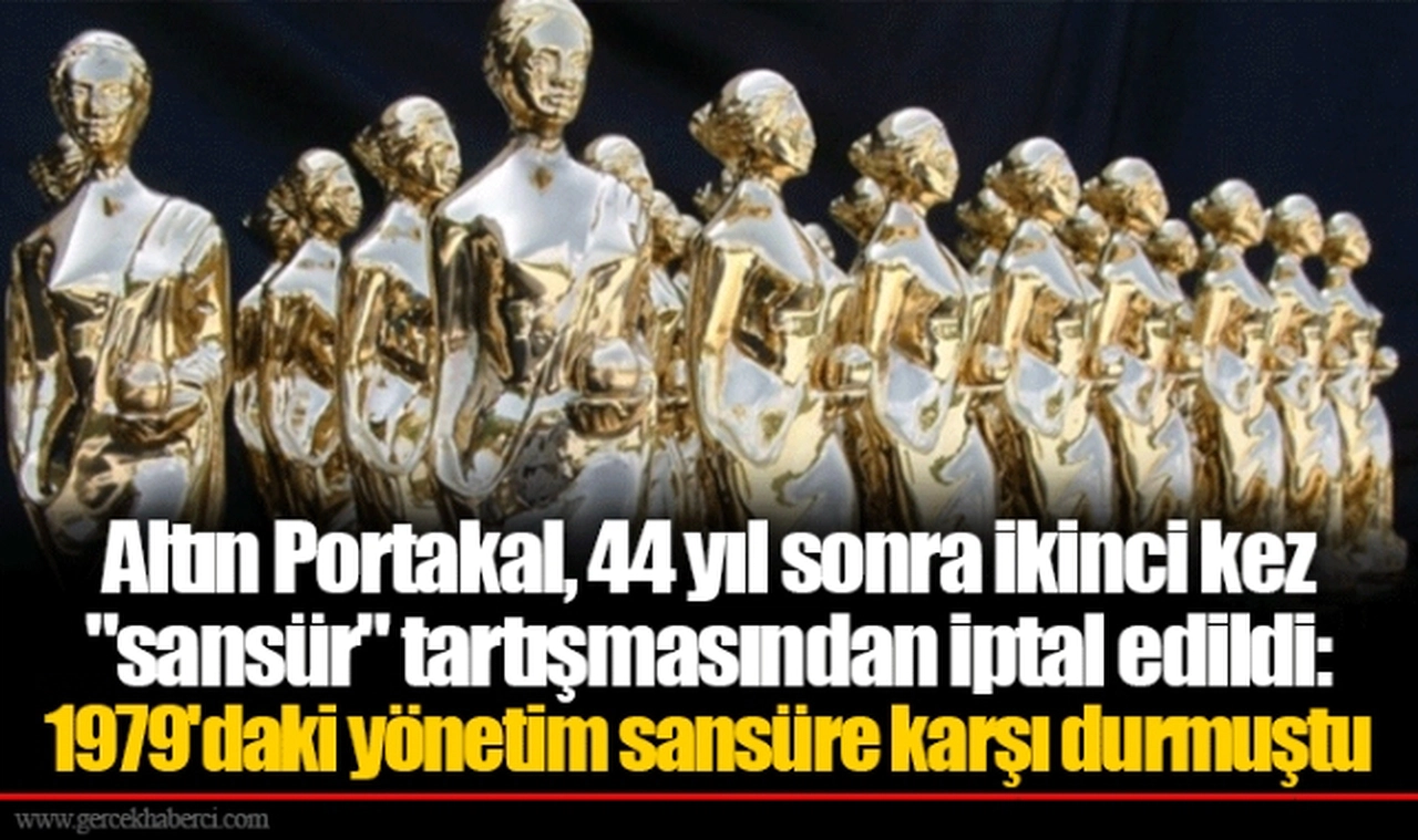 Altın Portakal, 44 yıl sonra ikinci kez "sansür" tartışmasından iptal edildi: 1979'daki yönetim sansüre karşı durmuştu