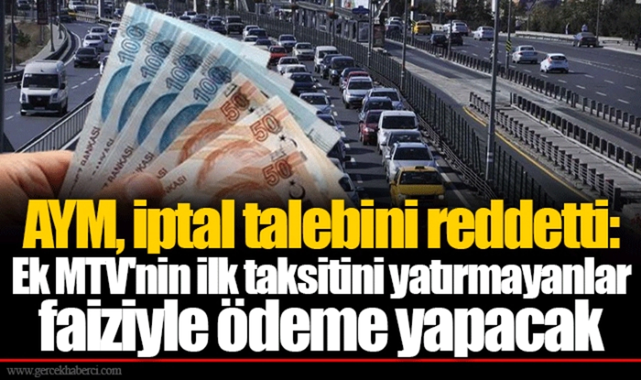 AYM, iptal talebini reddetti: Ek MTV'nin ilk taksitini yatırmayanlar faiziyle ödeme yapacak