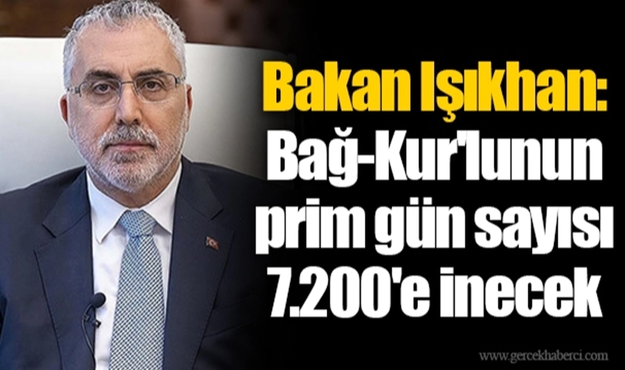 Bakan Işıkhan: Bağ-Kur'lunun prim gün sayısı 7.200'e inecek
