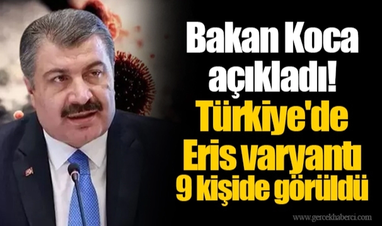 Bakan Koca açıkladı! Türkiye'de Eris varyantı 9 kişide görüldü