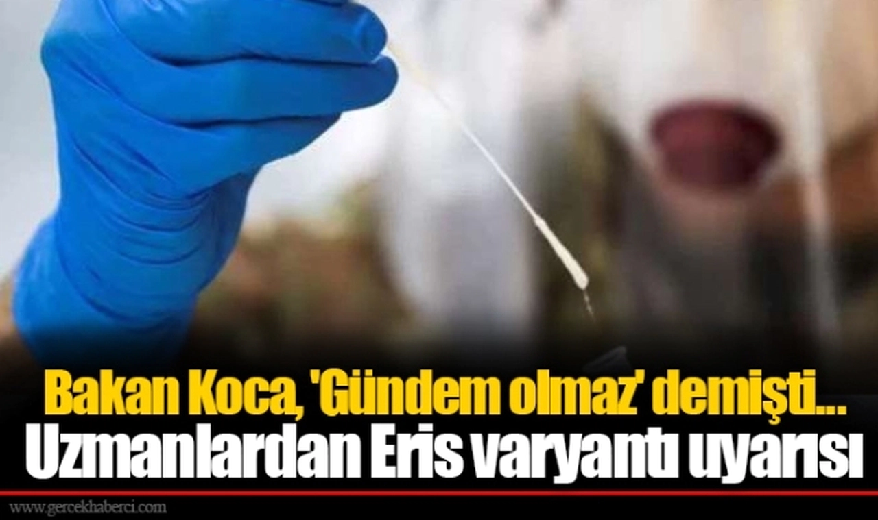 Bakan Koca, 'Gündem olmaz' demişti... Uzmanlardan Eris varyantı uyarısı