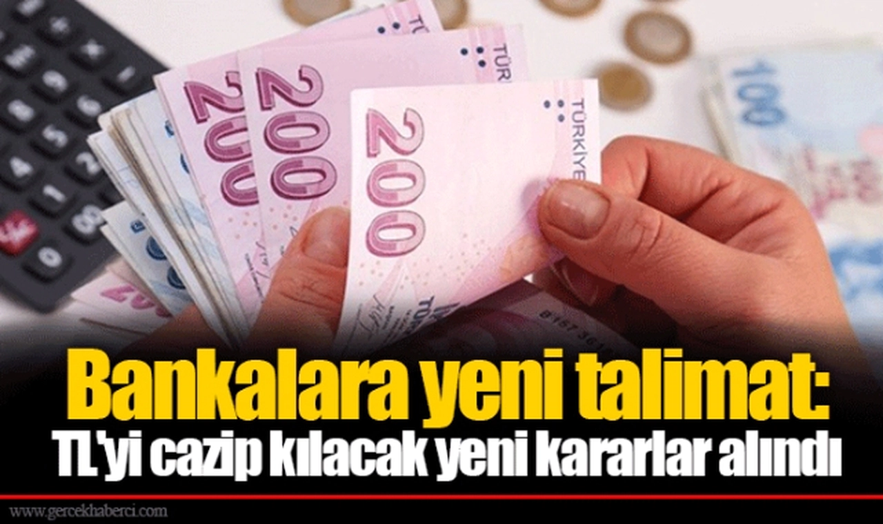Bankalara yeni talimat: TL'yi cazip kılacak yeni kararlar alındı