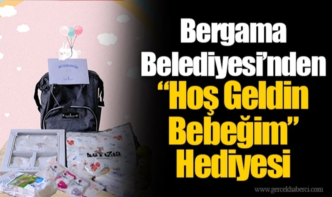 Bergama Belediyesi’nden “Hoş Geldin Bebeğim” Hediyesi