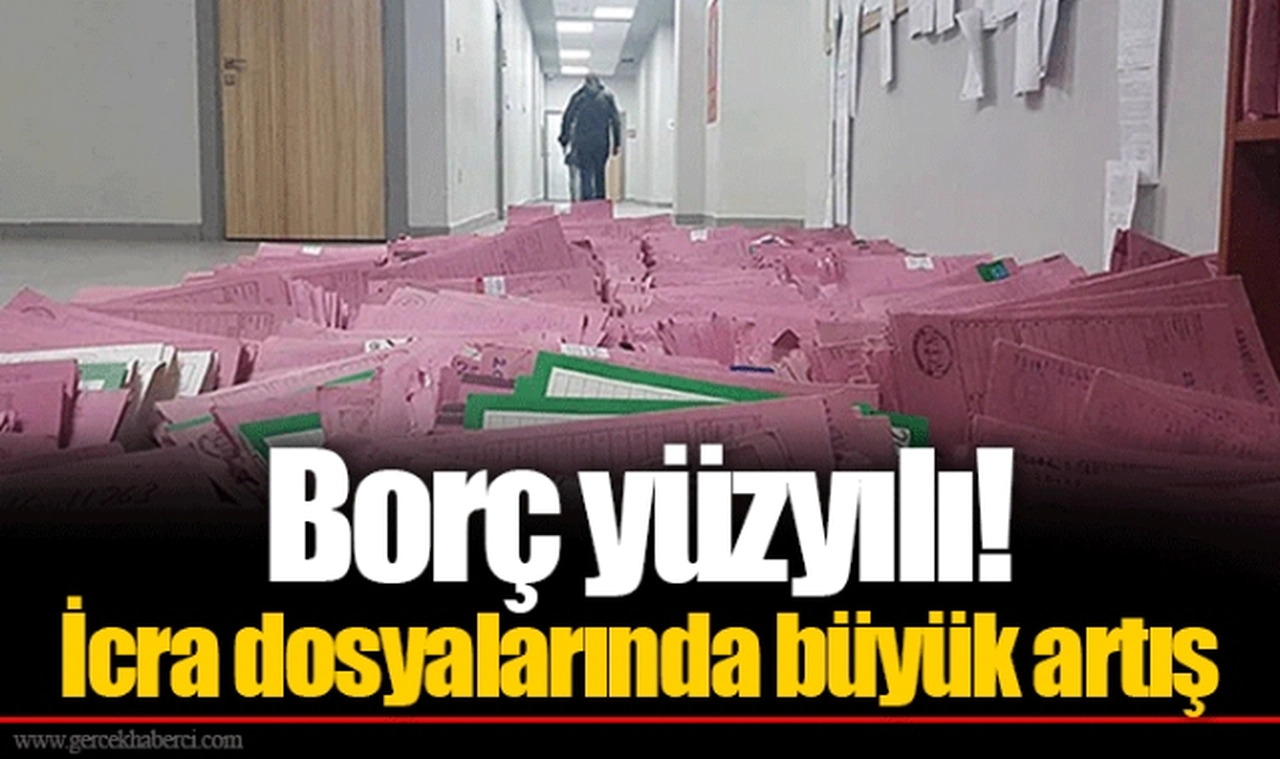 Borç yüzyılı! İcra dosyalarında büyük artış