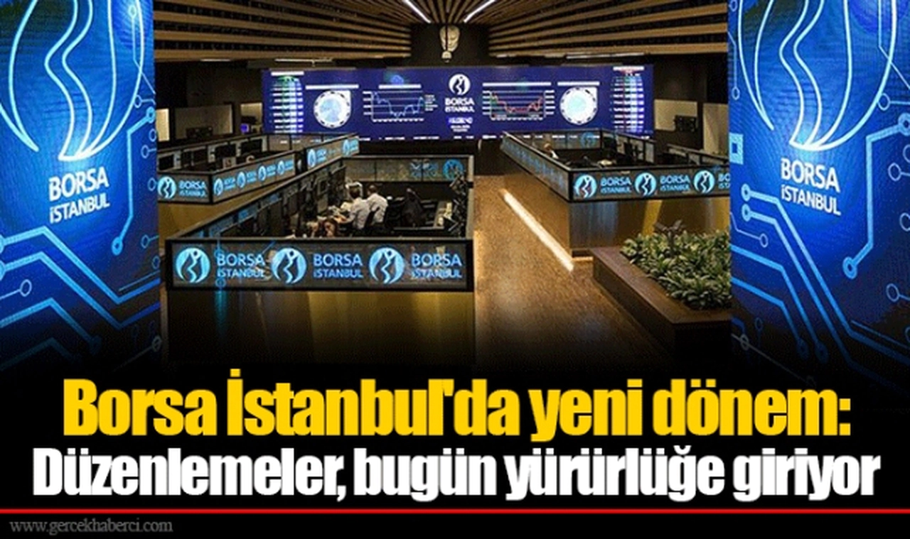 Borsa İstanbul'da yeni dönem: Düzenlemeler, bugün yürürlüğe giriyor
