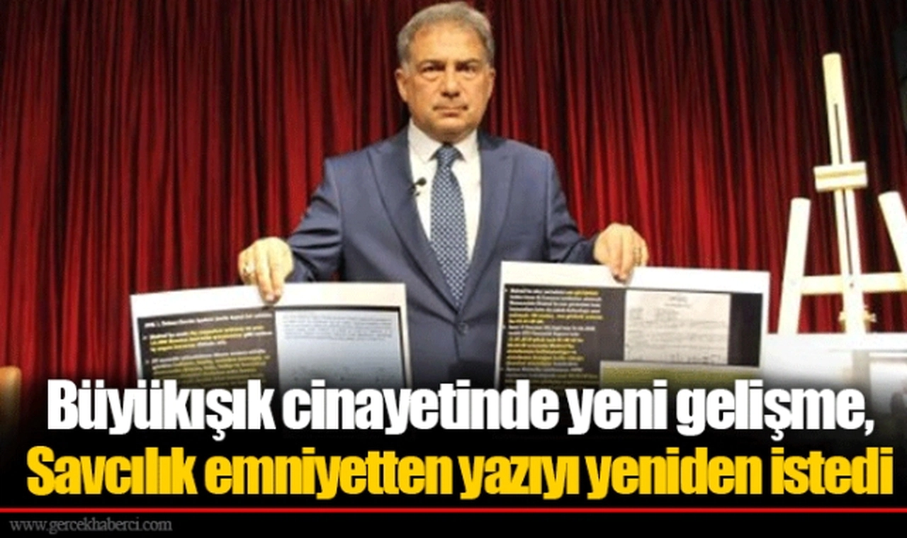 Büyükışık cinayetinde yeni gelişme, Savcılık emniyetten yazıyı yeniden istedi
