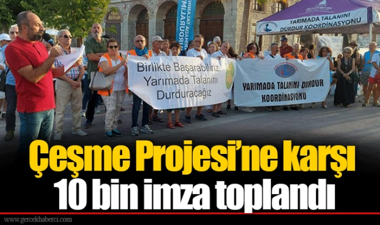 Çeşme Projesi’ne karşı 10 bin imza toplandı