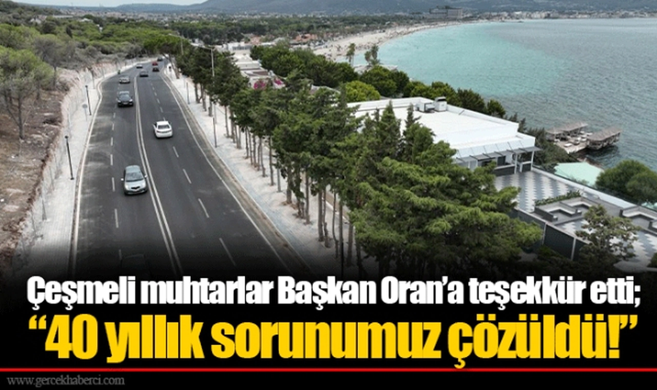 Çeşmeli muhtarlar Başkan Oran’a teşekkür etti;  “40 yıllık sorunumuz çözüldü!”