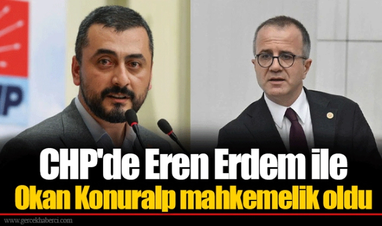 CHP'de Eren Erdem ile Okan Konuralp mahkemelik oldu