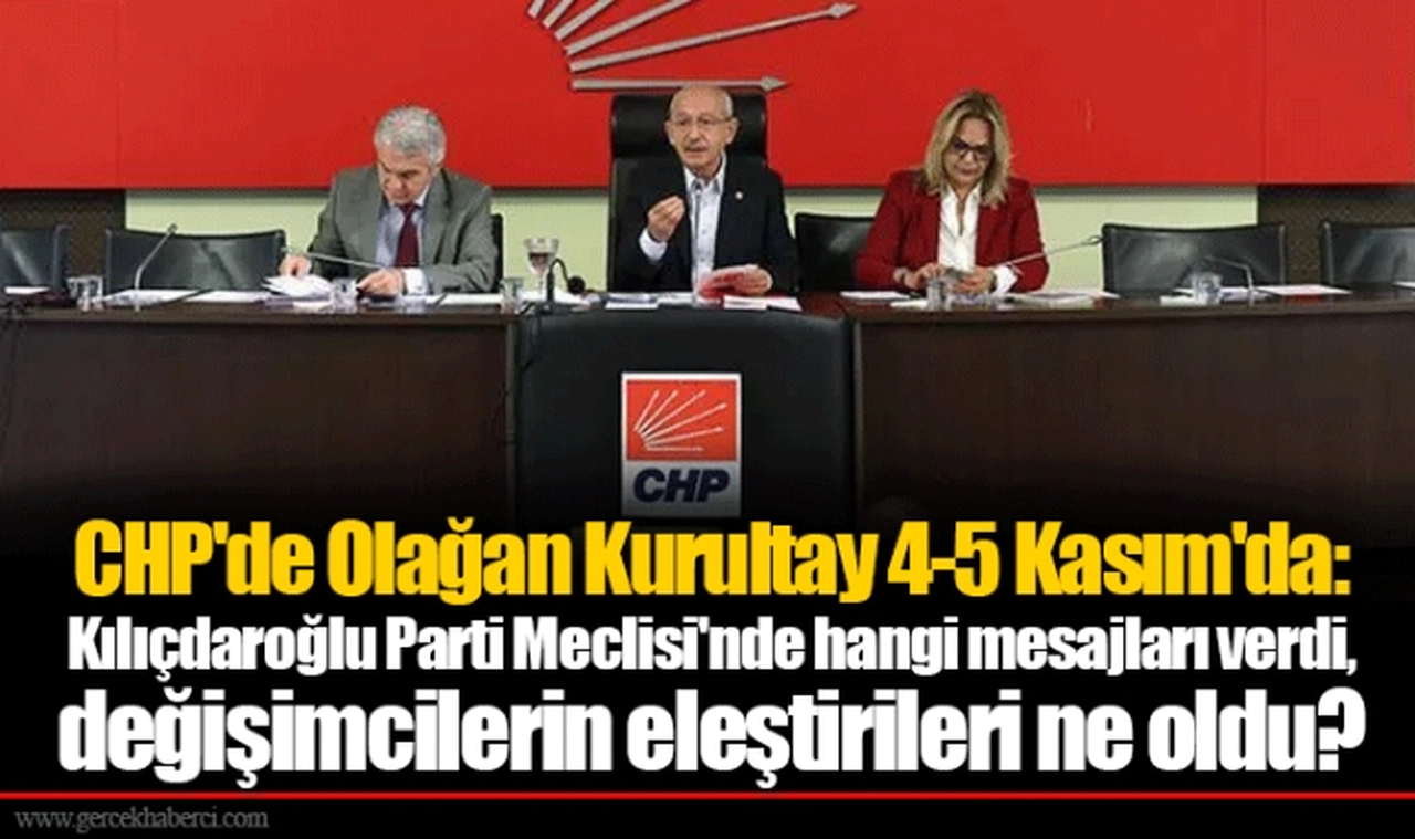 CHP'de Olağan Kurultay 4-5 Kasım'da: Kılıçdaroğlu Parti Meclisi'nde hangi mesajları verdi, değişimcilerin eleştirileri ne oldu?