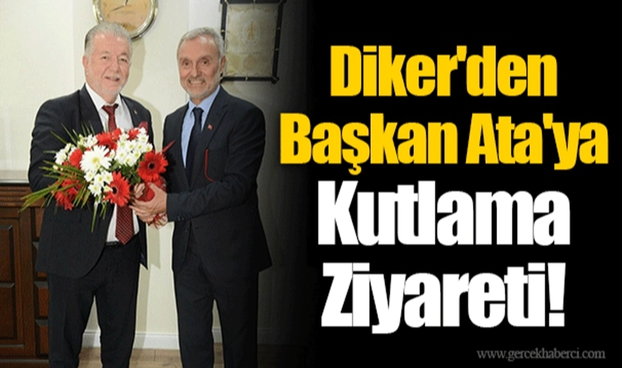 Diker'den Başkan Ata'ya Kutlama Ziyareti!