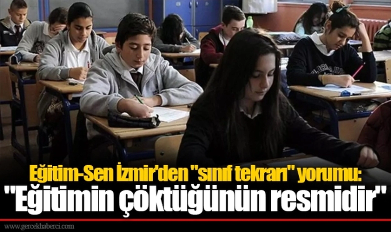 Eğitim-Sen İzmir'den "sınıf tekrarı" yorumu: "Eğitimin çöktüğünün resmidir"