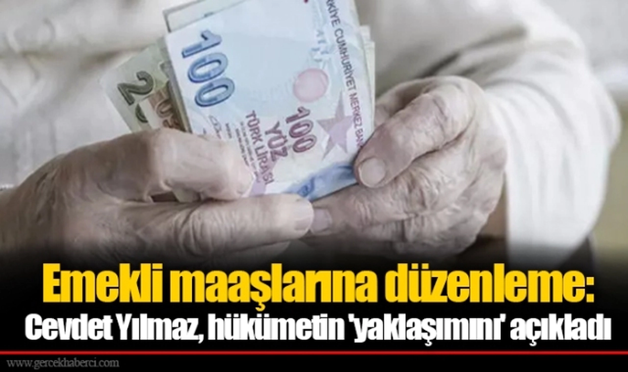 Emekli maaşlarına düzenleme: Cevdet Yılmaz, hükümetin 'yaklaşımını' açıkladı