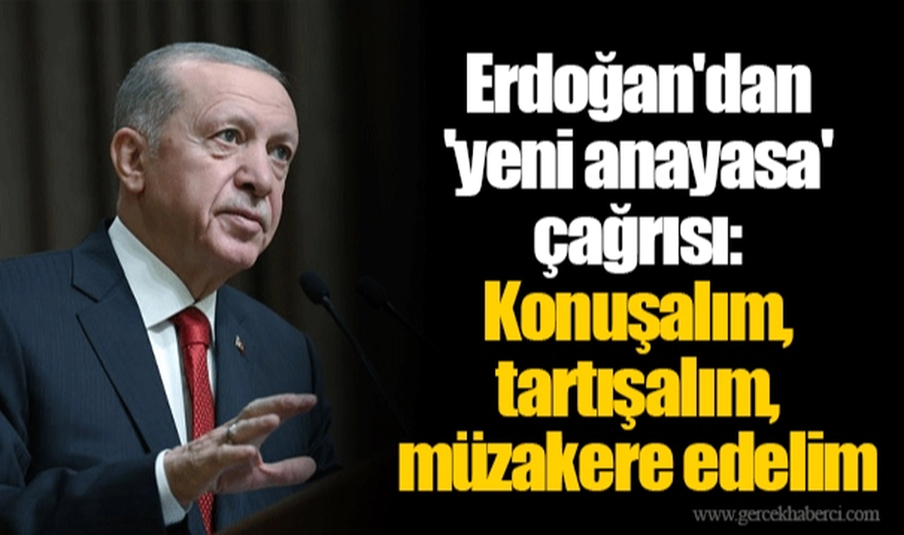 Erdoğan'dan 'yeni anayasa' çağrısı: Konuşalım, tartışalım, müzakere edelim