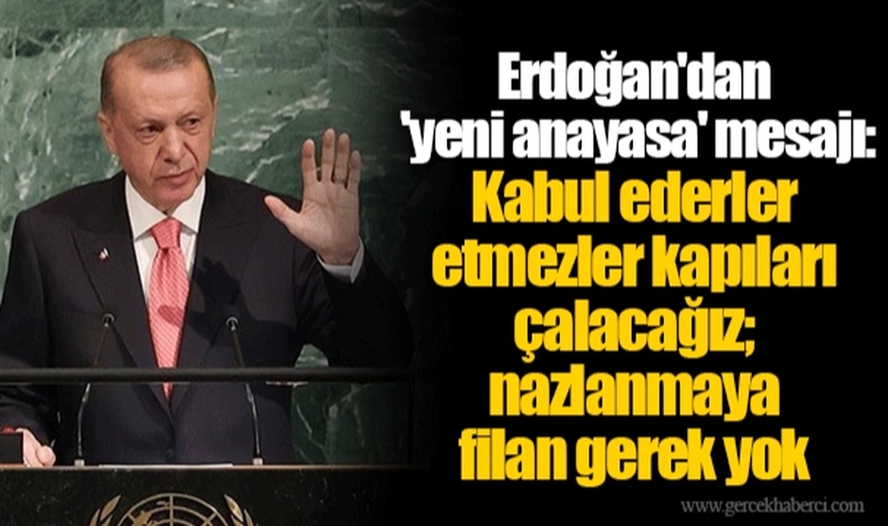 Erdoğan'dan 'yeni anayasa' mesajı: Kabul ederler etmezler kapıları çalacağız; nazlanmaya filan gerek yok