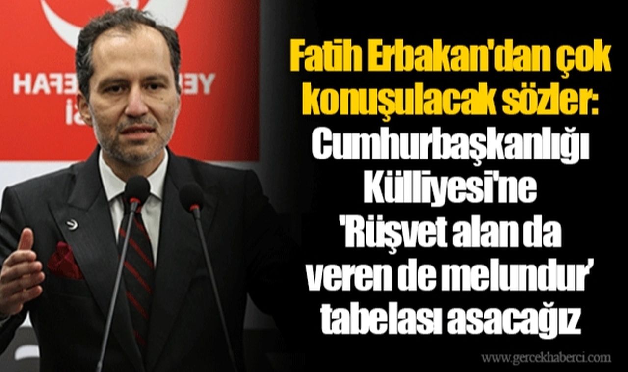 Fatih Erbakan'dan çok konuşulacak sözler: Cumhurbaşkanlığı Külliyesi'ne 'Rüşvet alan da veren de melundur’ tabelası asacağız