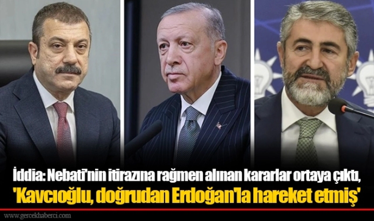 İddia: Nebati'nin itirazına rağmen alınan kararlar ortaya çıktı, 'Kavcıoğlu, doğrudan Erdoğan'la hareket etmiş'