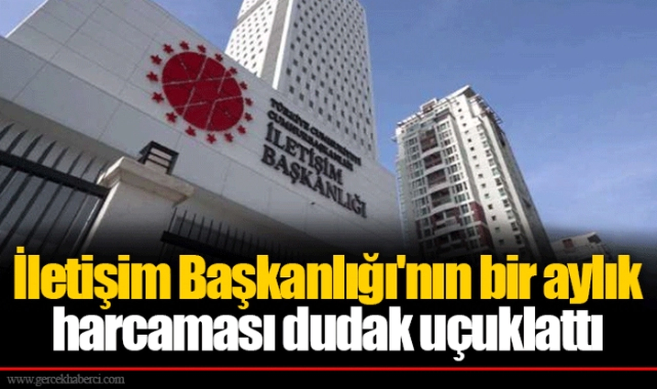 İletişim Başkanlığı'nın bir aylık harcaması dudak uçuklattı