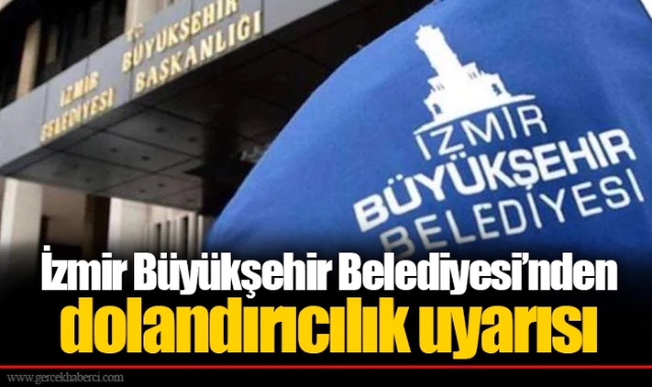 İzmir Büyükşehir Belediyesi’nden dolandırıcılık uyarısı