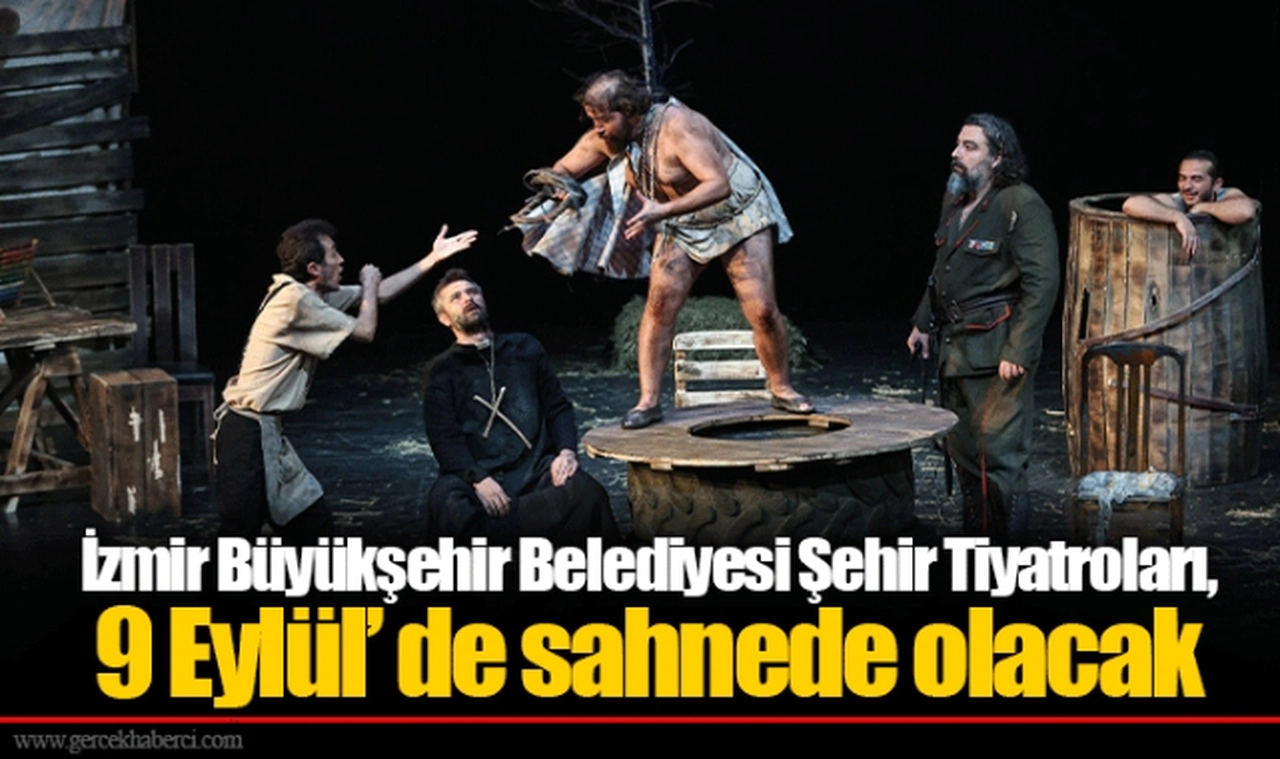 İzmir Büyükşehir Belediyesi Şehir Tiyatroları, 9 Eylül’ de sahnede olacak