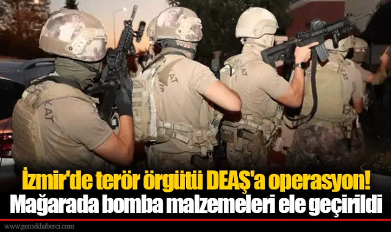 İzmir'de terör örgütü DEAŞ'a operasyon! Mağarada bomba malzemeleri ele geçirildi