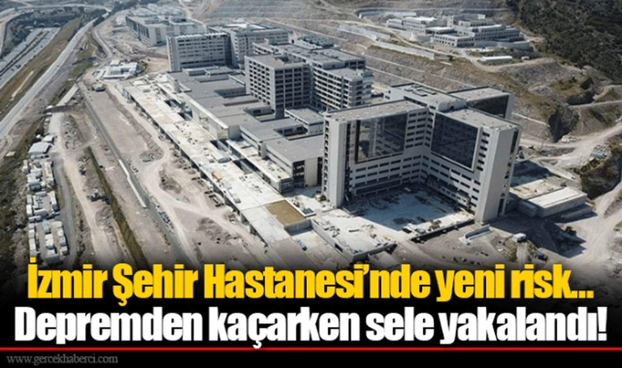 İzmir Şehir Hastanesi'nde yeni risk… Depremden kaçarken sele yakalandı!