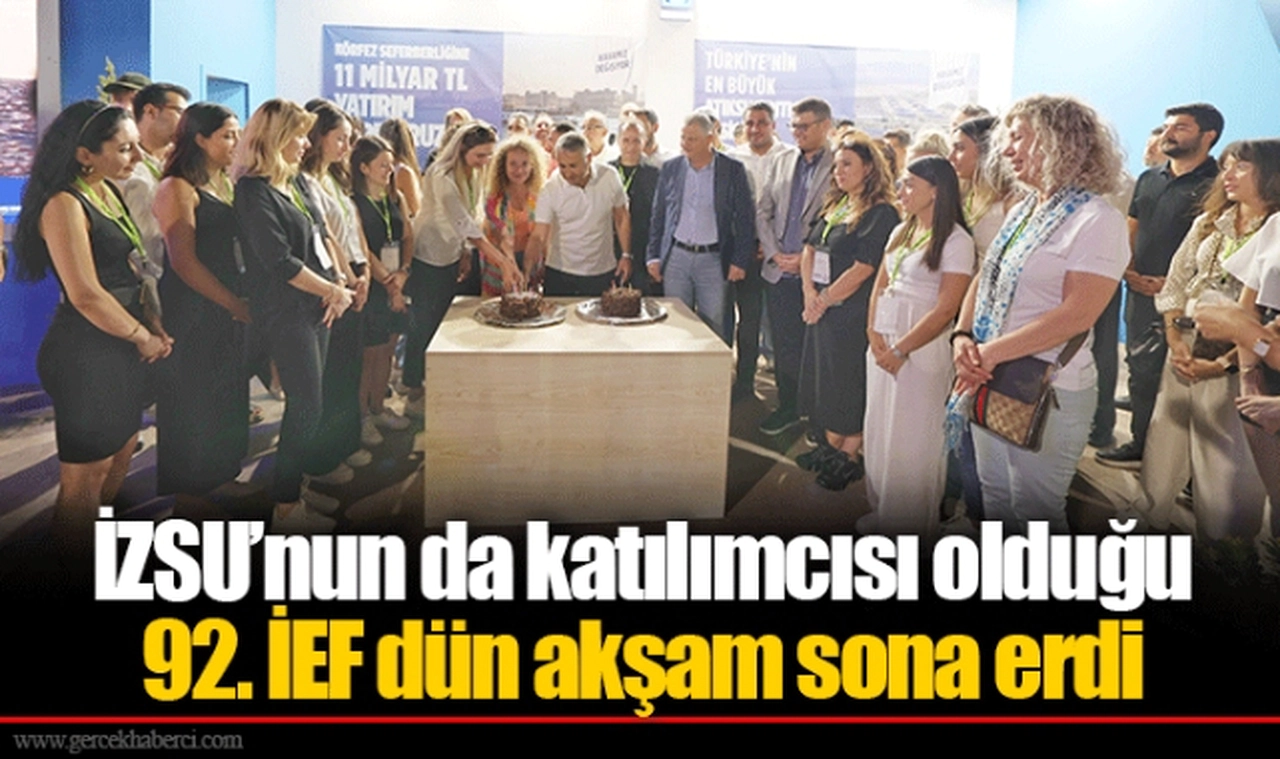 İZSU’nun da katılımcısı olduğu 92. İEF dün akşam sona erdi
